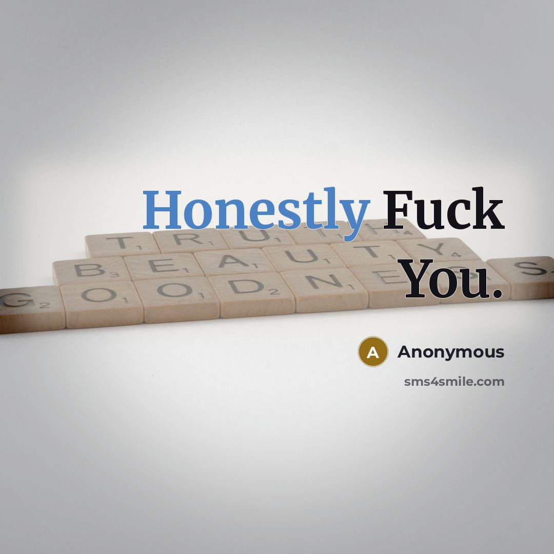 “Honestly Fuck You.” quote by Anonymous
