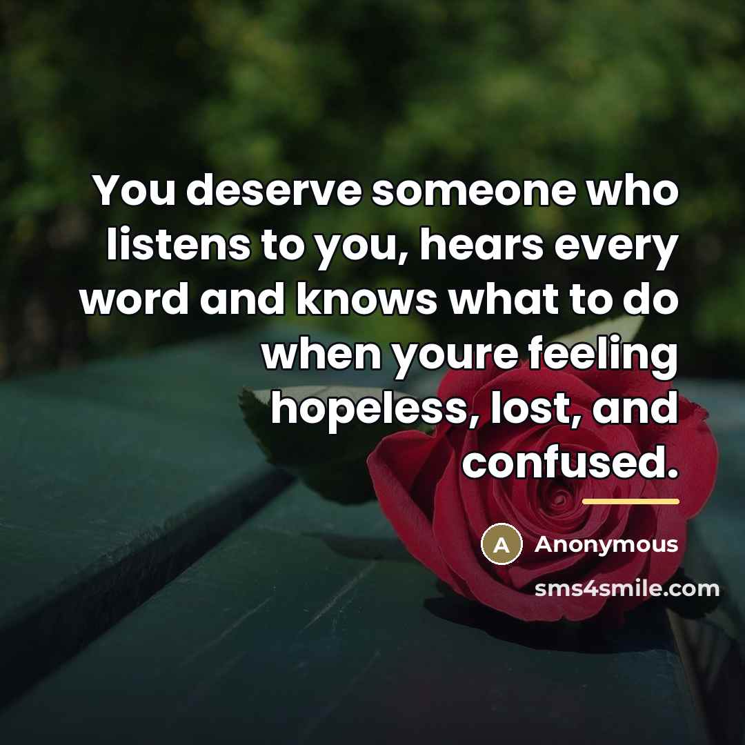 “You deserve someone who listens to you, hears every word…” quote by Anonymous