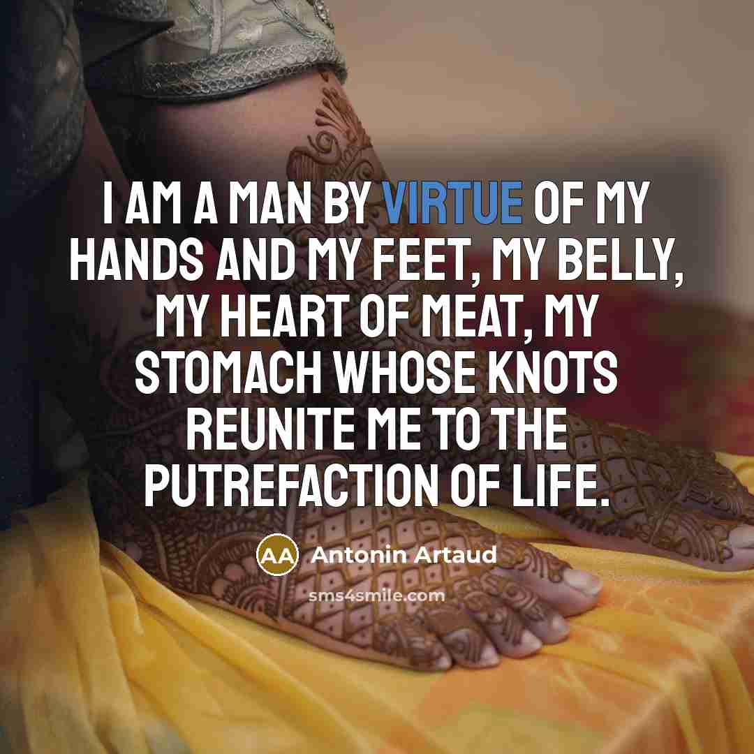 “I am a man by virtue of my hands and…” quote by Antonin Artaud