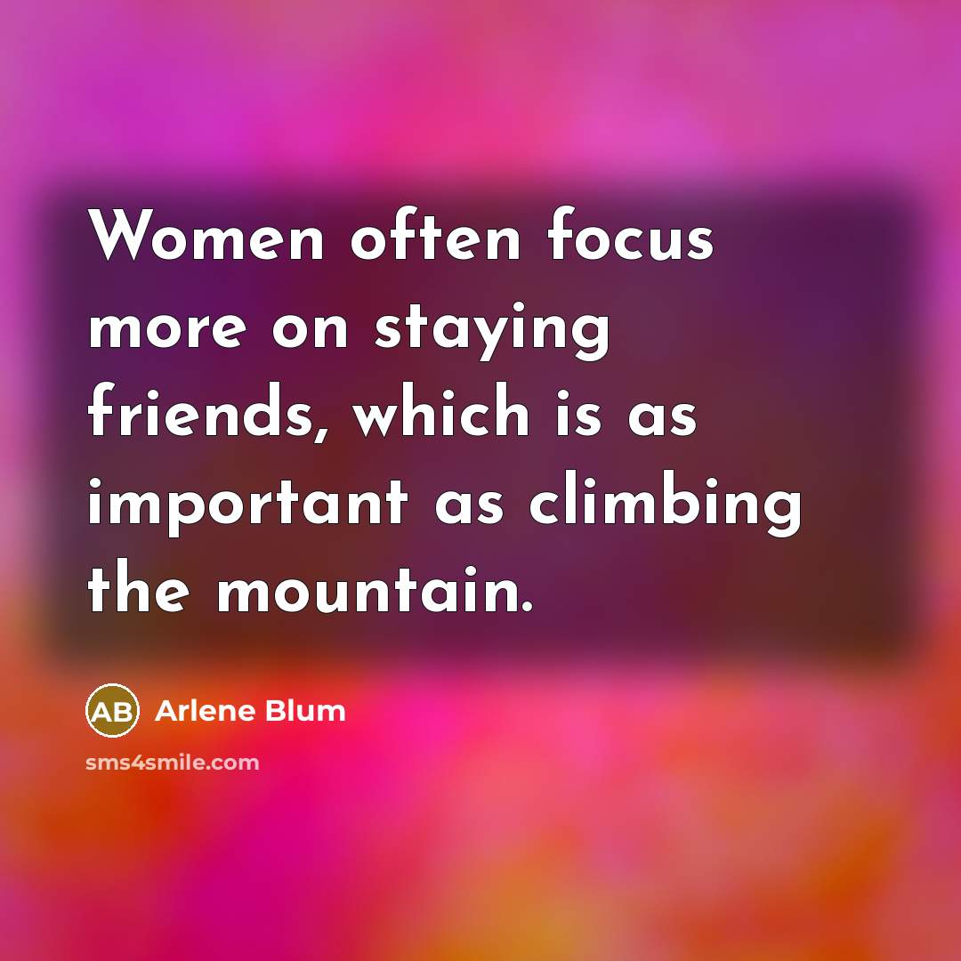 “Women often focus more on staying friends, which is as…” quote by Arlene Blum