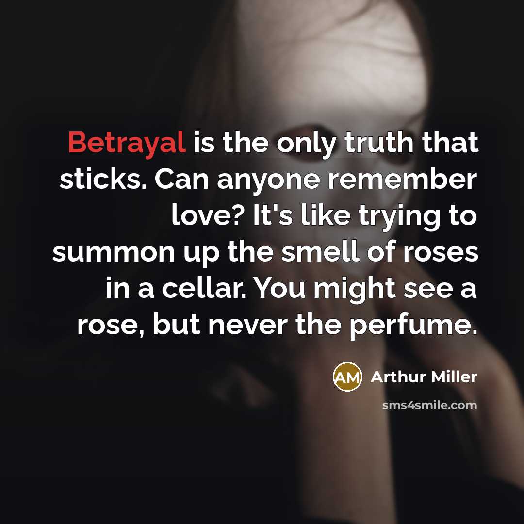 “Betrayal is the only truth that sticks. Can anyone remember…” quote by Arthur Miller