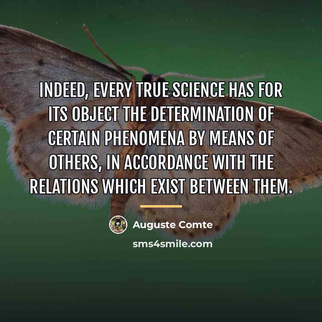 “Indeed, every true science has for its object the determination…” quote by Auguste Comte