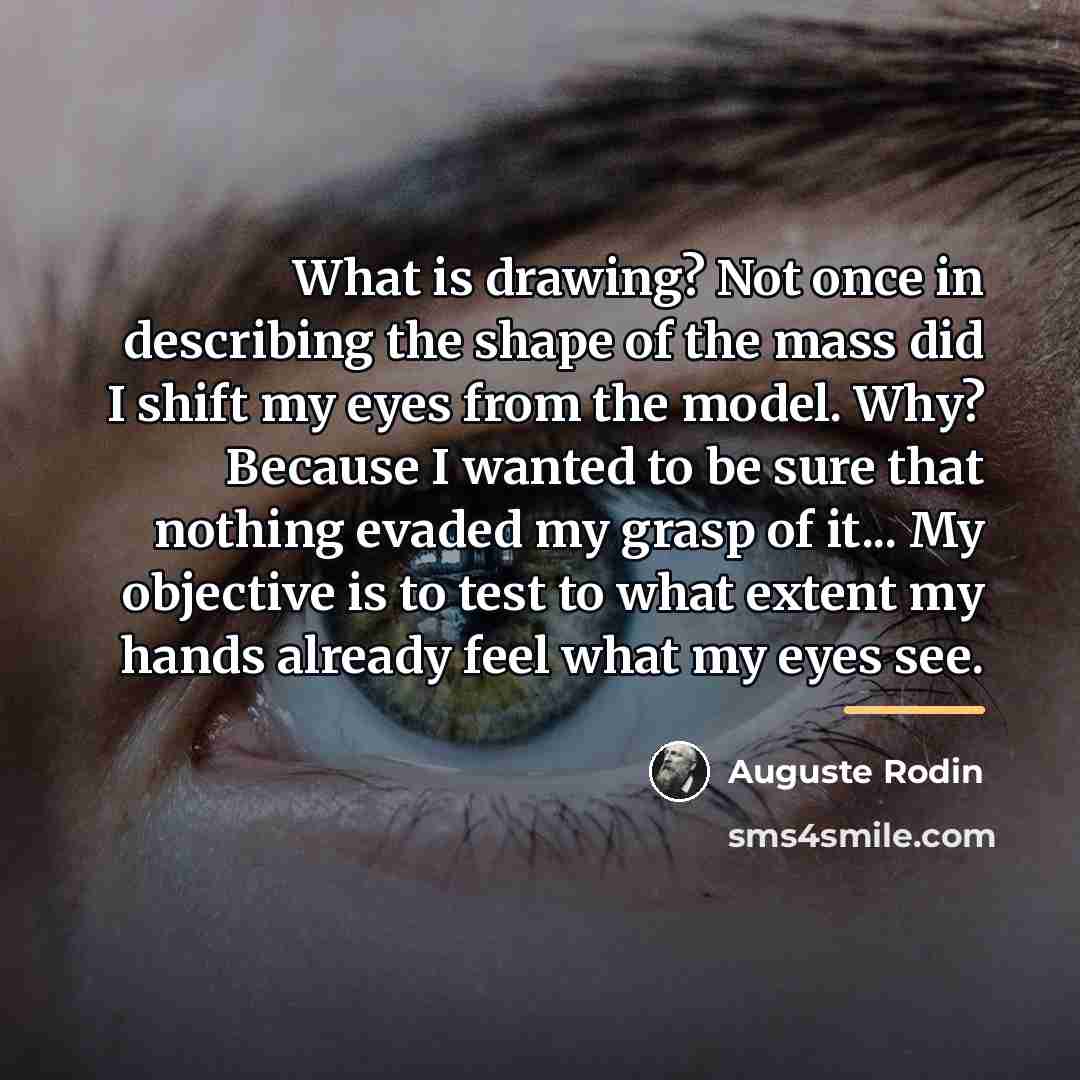“What is drawing? Not once in describing the shape of…” quote by Auguste Rodin