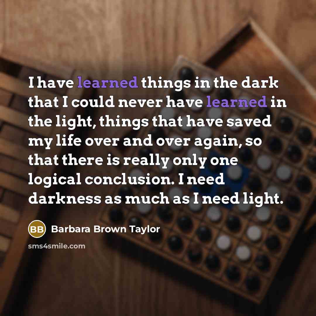 “I have learned things in the dark that I could…” quote by Barbara Brown Taylor