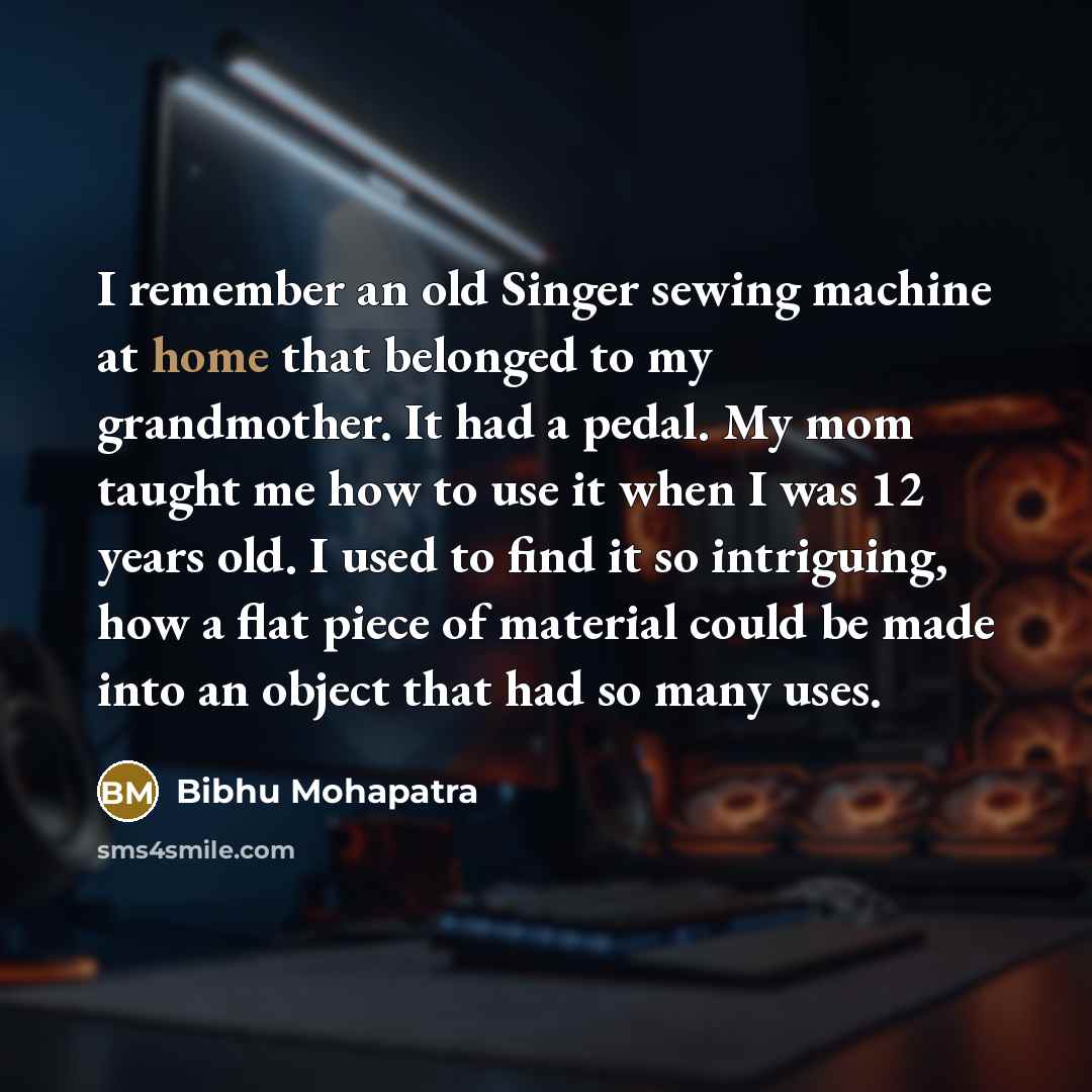 “I remember an old Singer sewing machine at home that…” quote by Bibhu Mohapatra