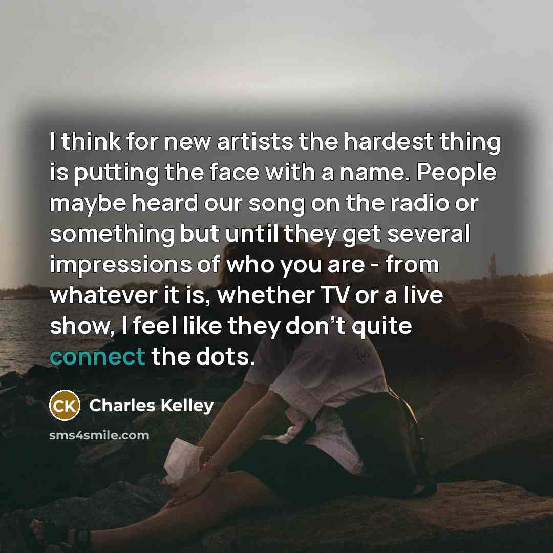 “I think for new artists the hardest thing is putting…” quote by Charles Kelley
