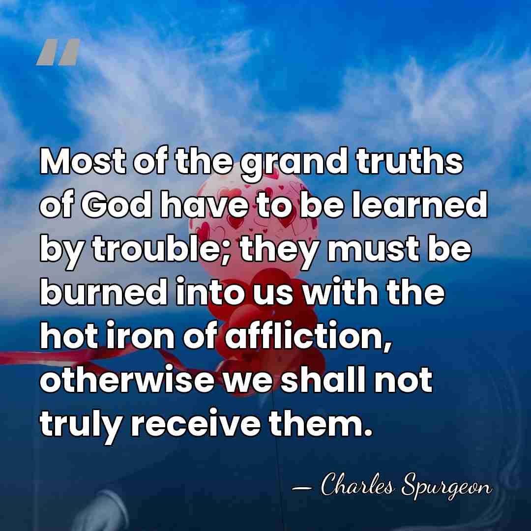 Most of the grand truths of God have to be learned by&hellip; - Charles Spurgeon