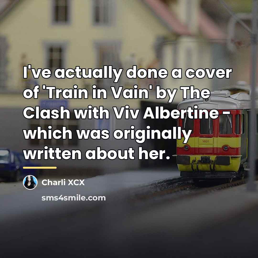“I've actually done a cover of 'Train in Vain' by…” quote by Charli XCX
