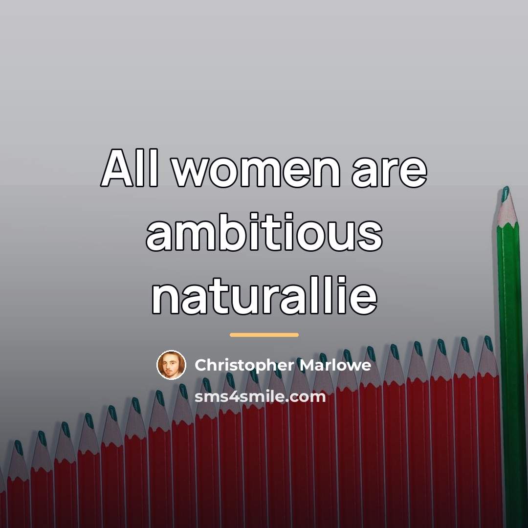 “All women are ambitious naturallie…” quote by Christopher Marlowe