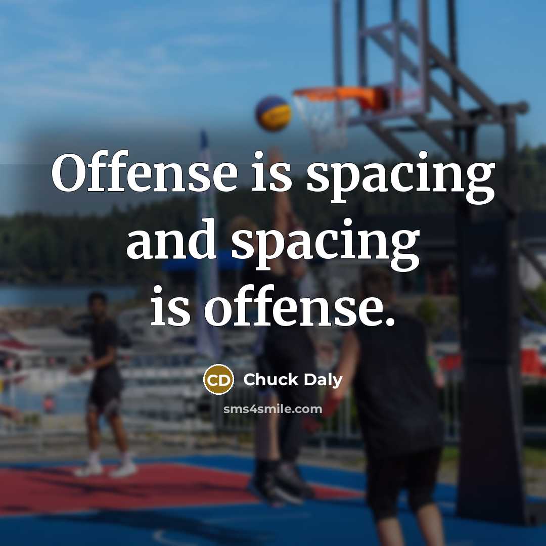 “Offense is spacing and spacing is offense.…” quote by Chuck Daly