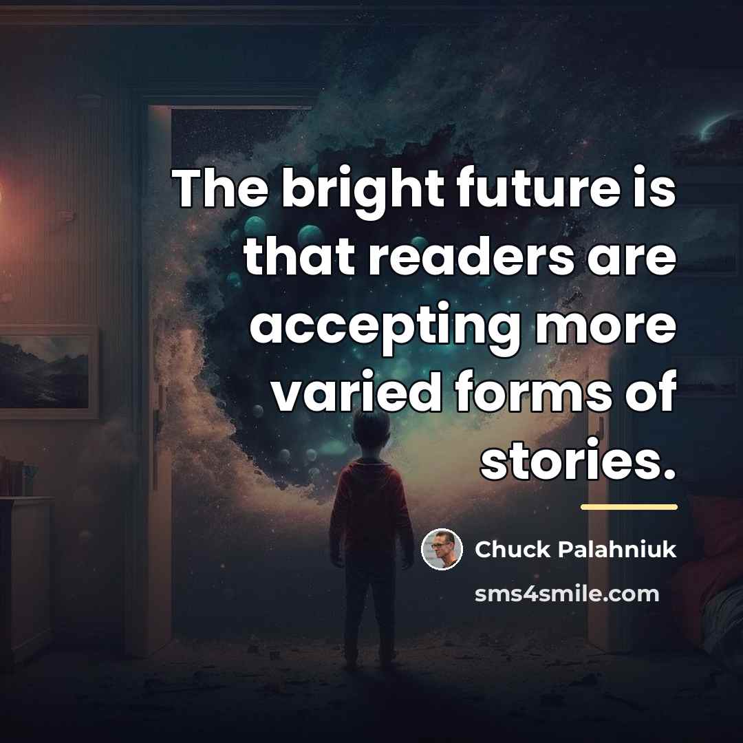 “The bright future is that readers are accepting more varied…” quote by Chuck Palahniuk