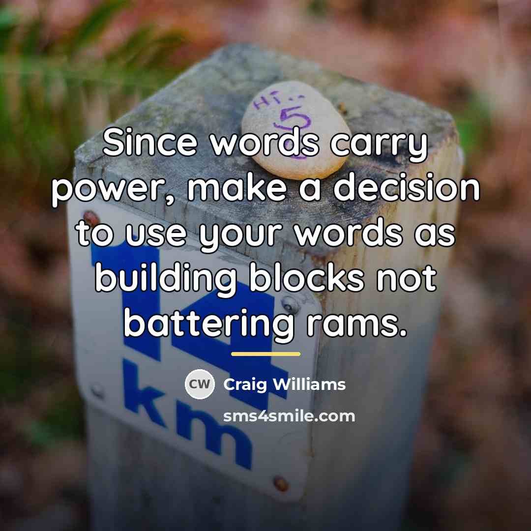 “Since words carry power, make a decision to use your…” quote by Craig Williams
