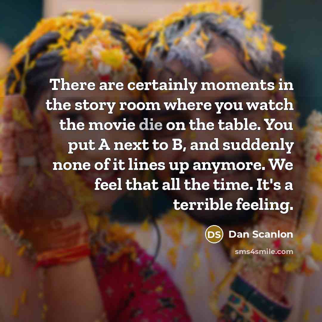 “There are certainly moments in the story room where you…” quote by Dan Scanlon
