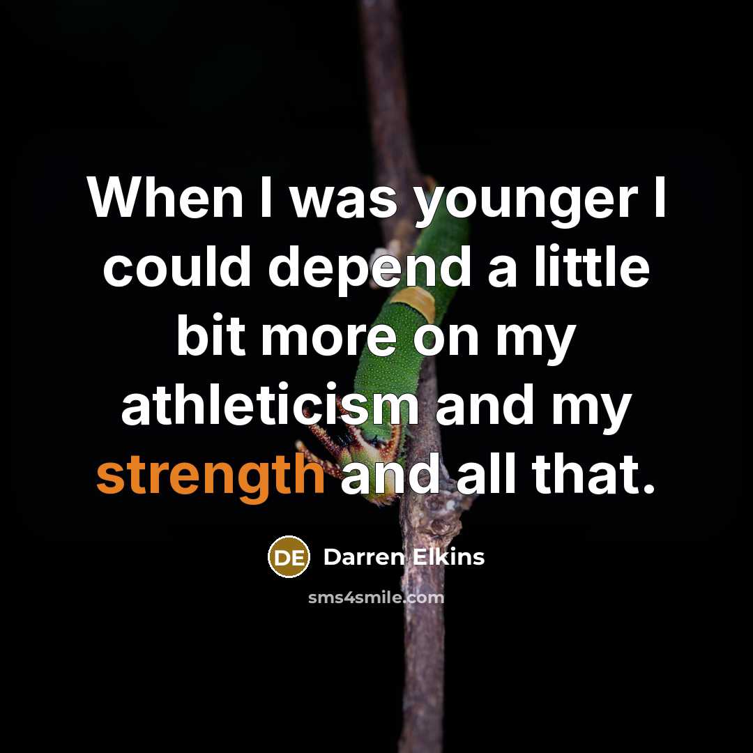 “When I was younger I could depend a little bit more on my athleticism and my strength and all that.” quote by Darren Elkins