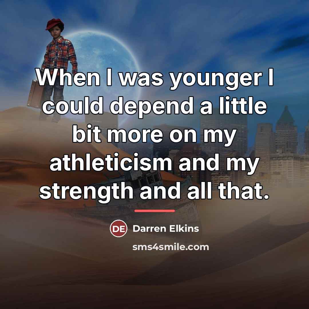 “When I was younger I could depend a little bit…” quote by Darren Elkins