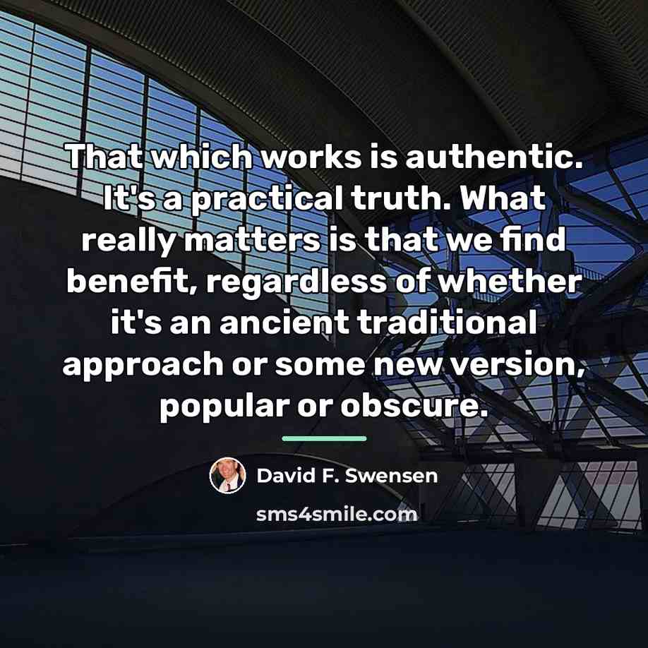 “That which works is authentic. It's a practical truth. What…” quote by David F. Swensen