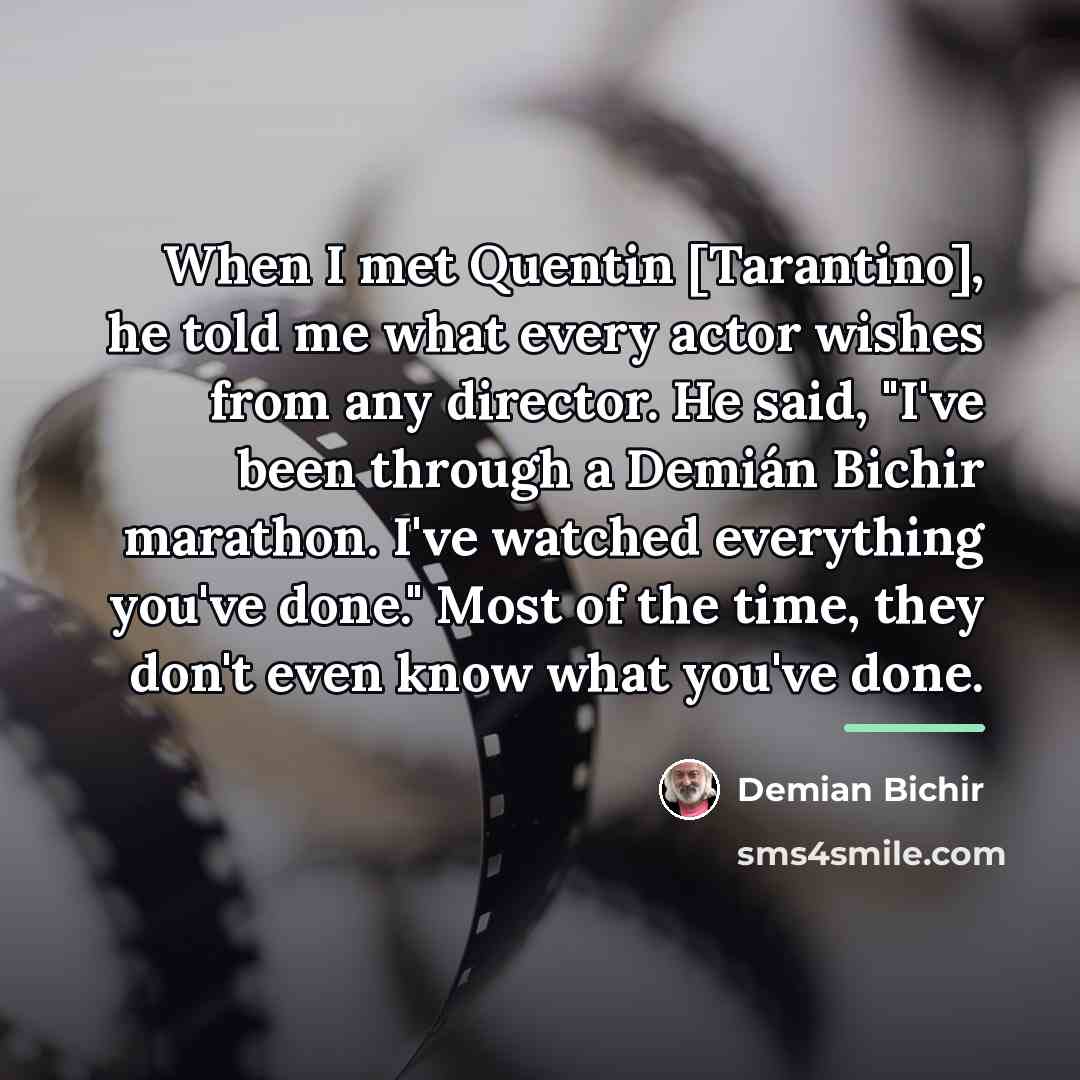 “When I met Quentin [Tarantino], he told me what every…” quote by Demian Bichir