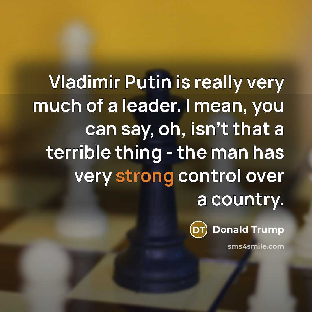 “Vladimir Putin is really very much of a leader. I…” quote by Donald Trump
