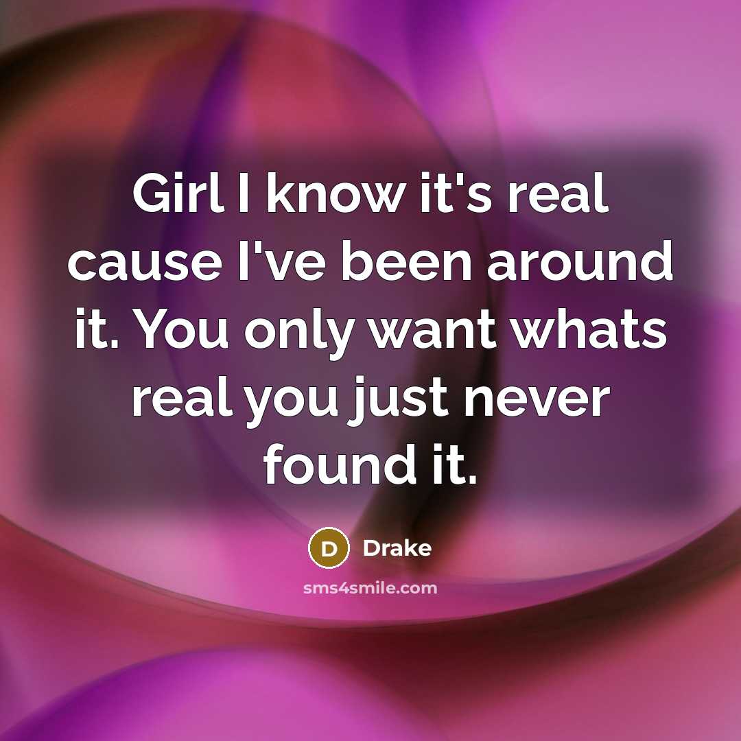 “Girl I know it's real cause I've been around it.…” quote by Drake
