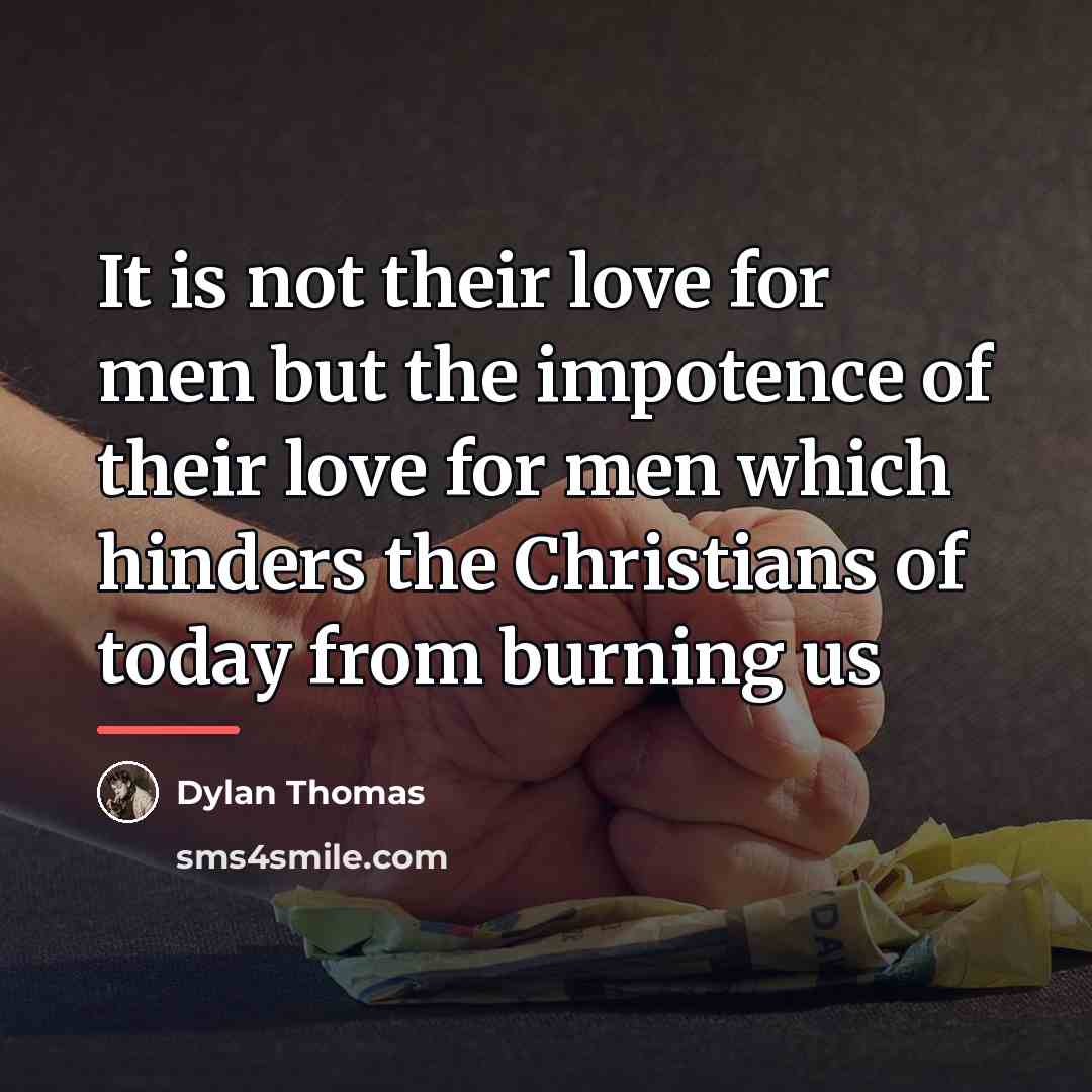 “It is not their love for men but the impotence…” quote by Dylan Thomas