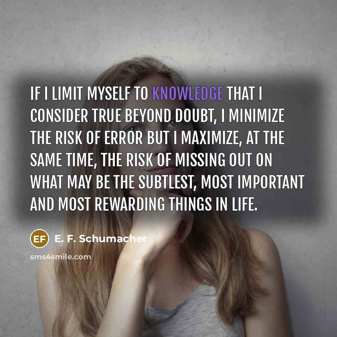 “If I limit myself to knowledge that I consider true…” quote by E. F. Schumacher