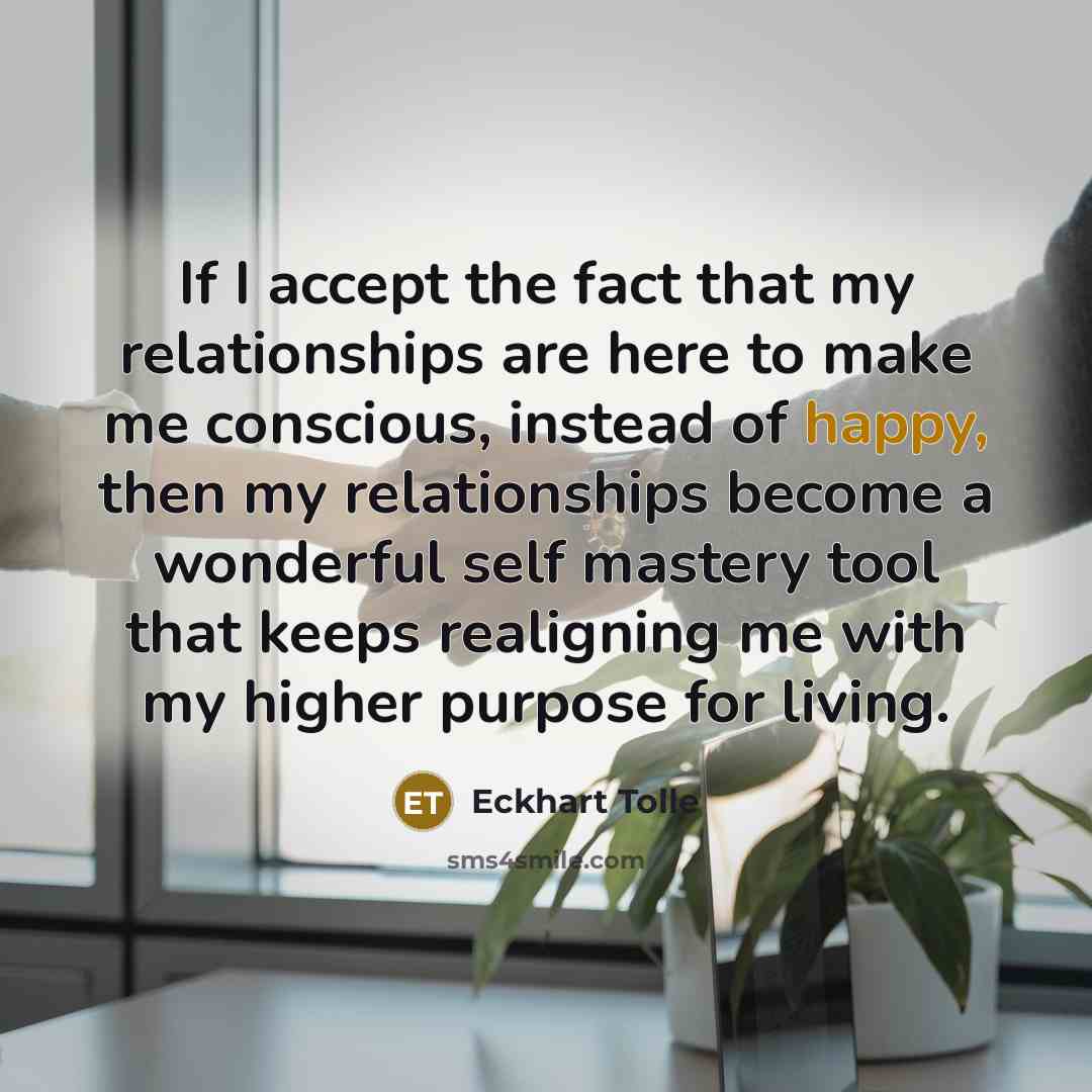 “If I accept the fact that my relationships are here…” quote by Eckhart Tolle
