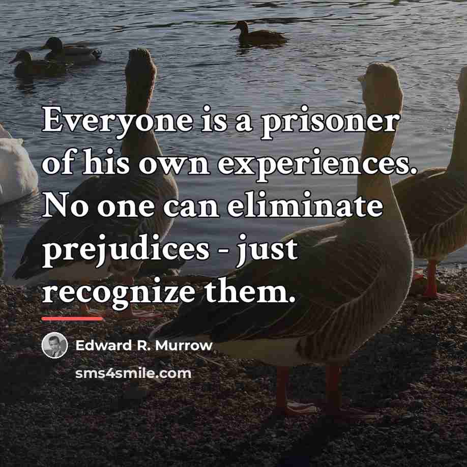 “Everyone is a prisoner of his own experiences. No one…” quote by Edward R. Murrow