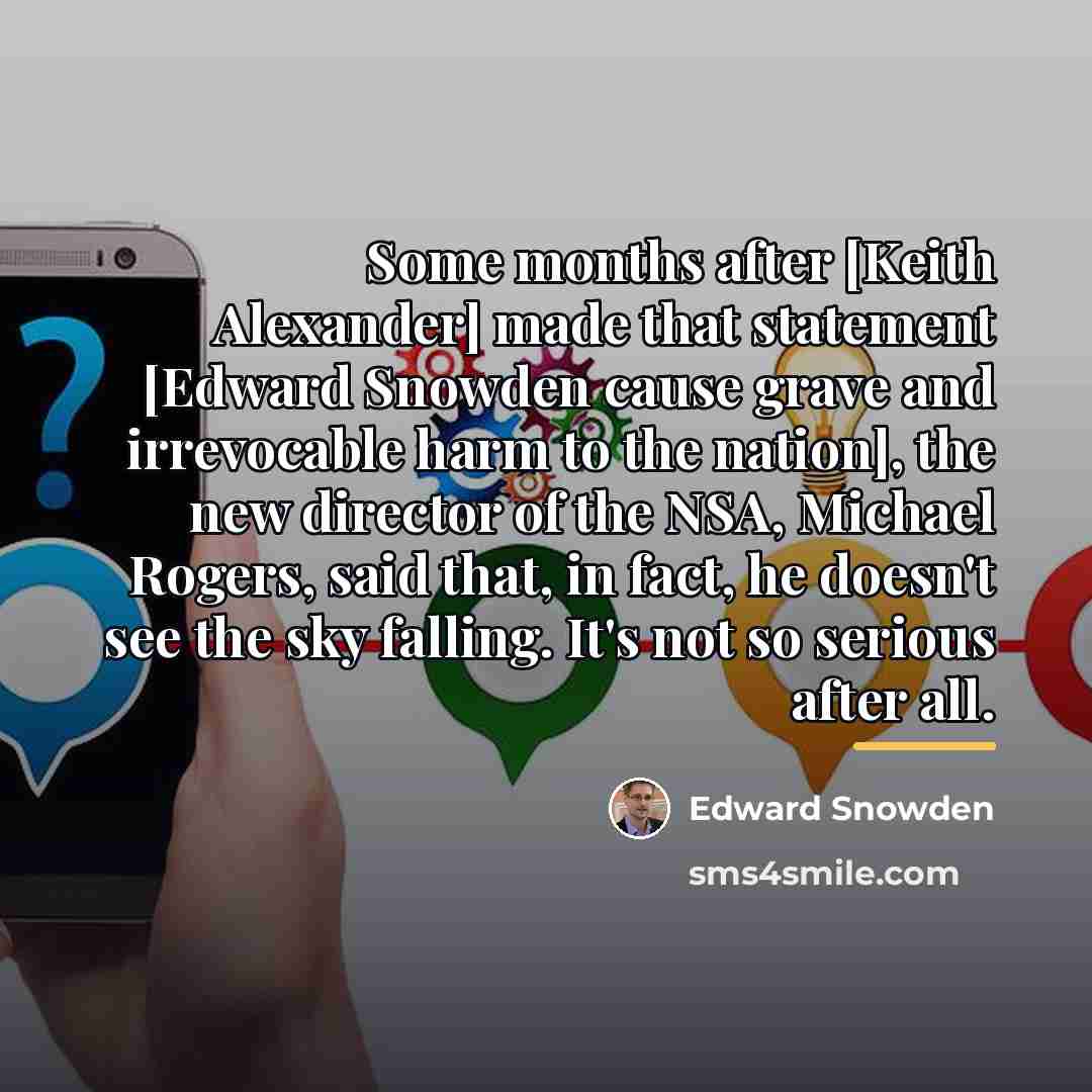 “Some months after [Keith Alexander] made that statement [Edward Snowden…” quote by Edward Snowden