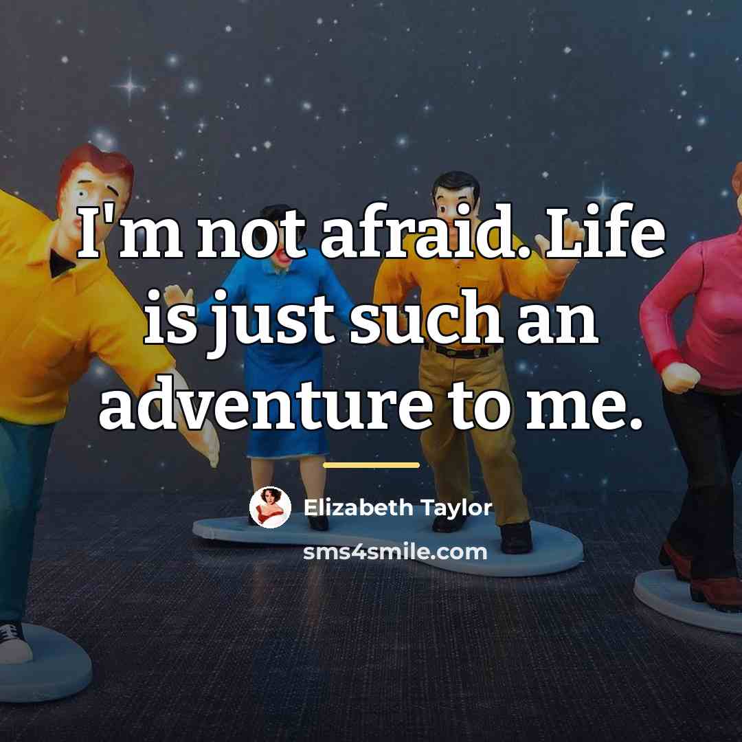 “I'm not afraid. Life is just such an adventure to…” quote by Elizabeth Taylor