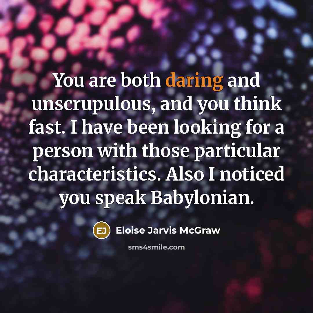 “You are both daring and unscrupulous, and you think fast.…” quote by Eloise Jarvis McGraw
