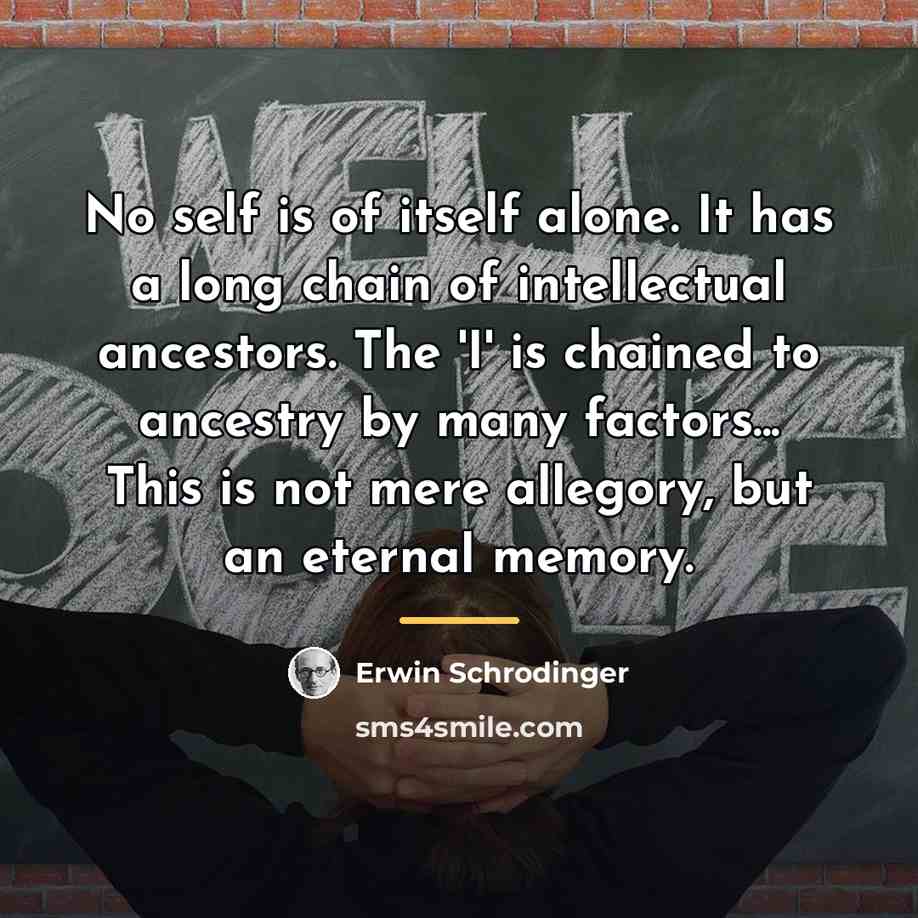 “No self is of itself alone. It has a long…” quote by Erwin Schrodinger