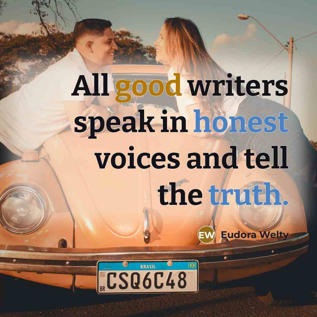 “All good writers speak in honest voices and tell the…” quote by Eudora Welty