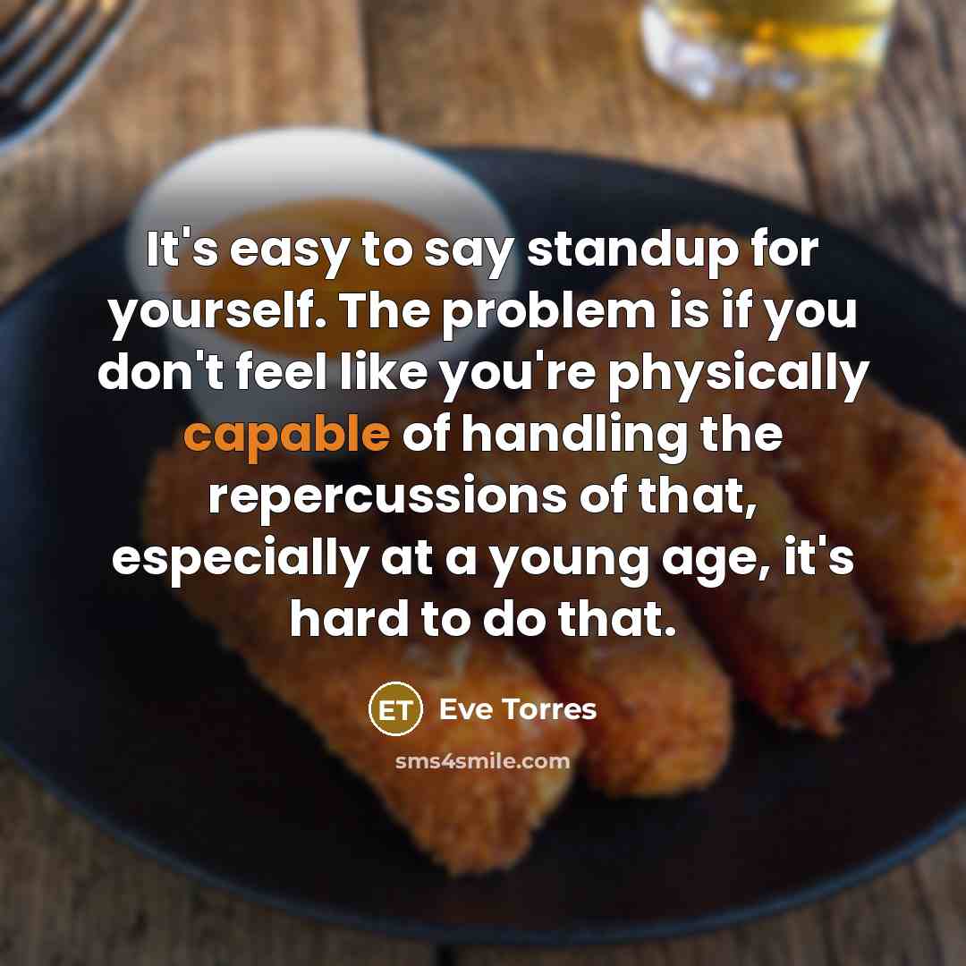 “It's easy to say standup for yourself. The problem is…” quote by Eve Torres