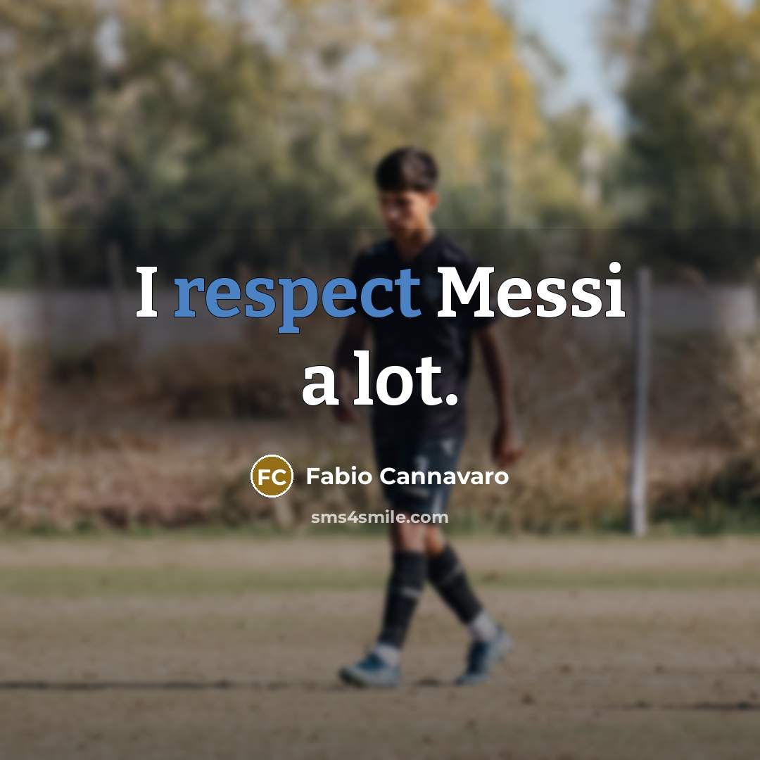 “I respect Messi a lot.” quote by Fabio Cannavaro