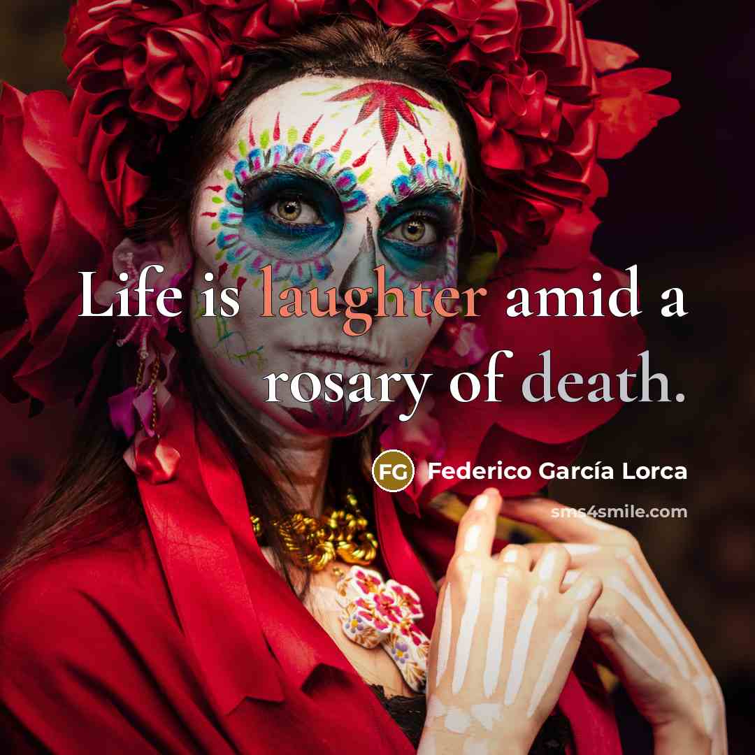 “Life is laughter amid a rosary of death.” quote by Federico Garcia Lorca