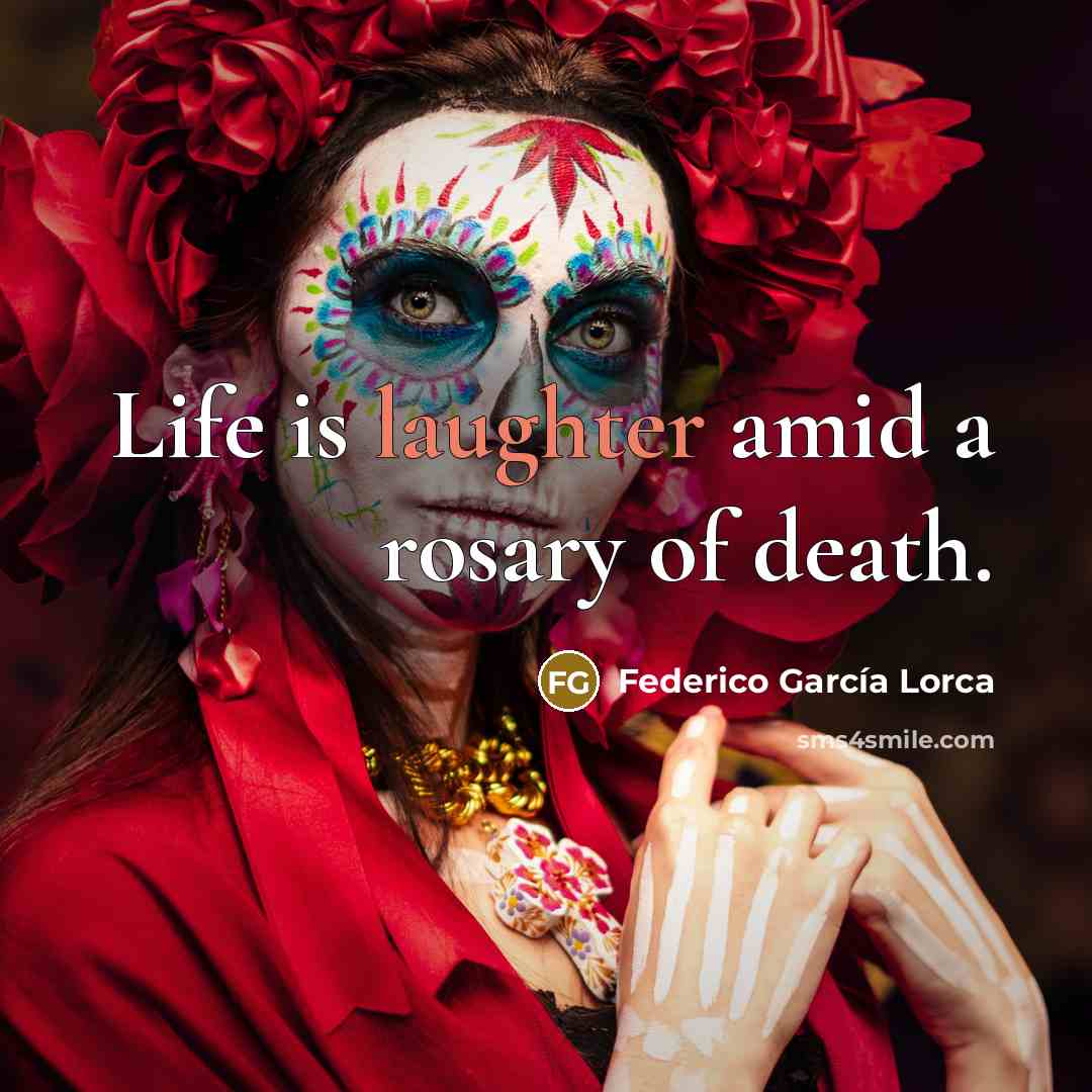 “Life is laughter amid a rosary of death.…” quote by Federico Garcia Lorca