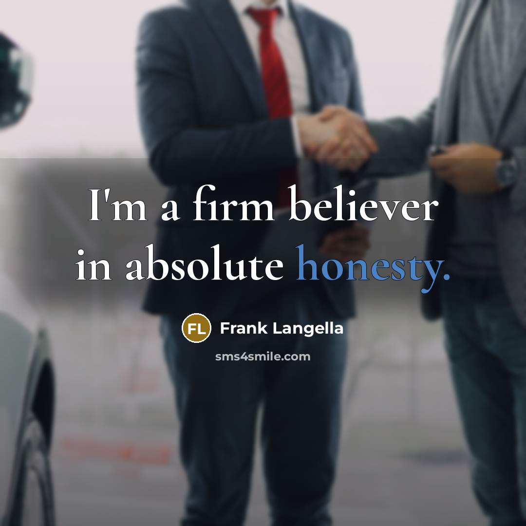 “I'm a firm believer in absolute honesty.…” quote by Frank Langella