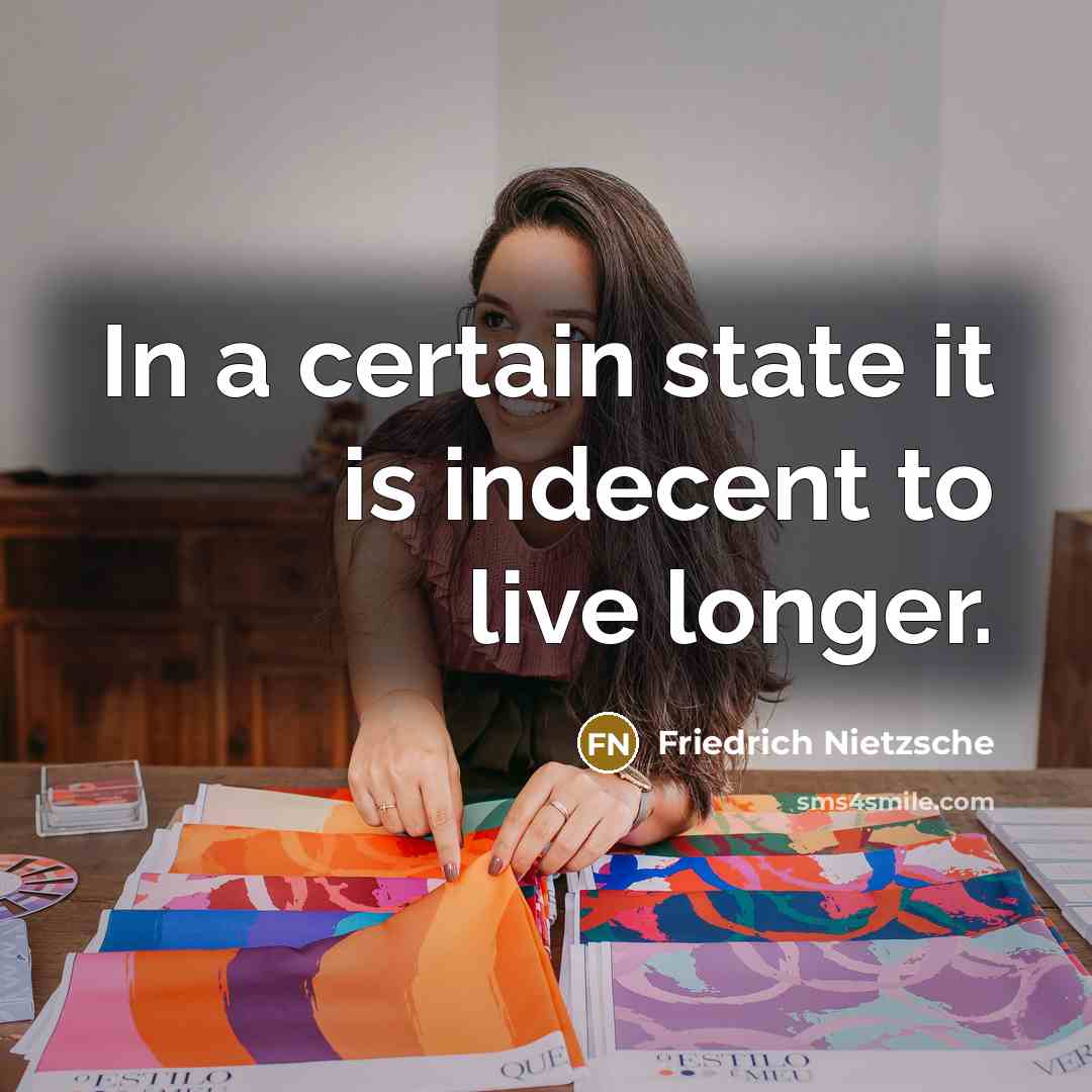 “In a certain state it is indecent to live longer.…” quote by Friedrich Nietzsche