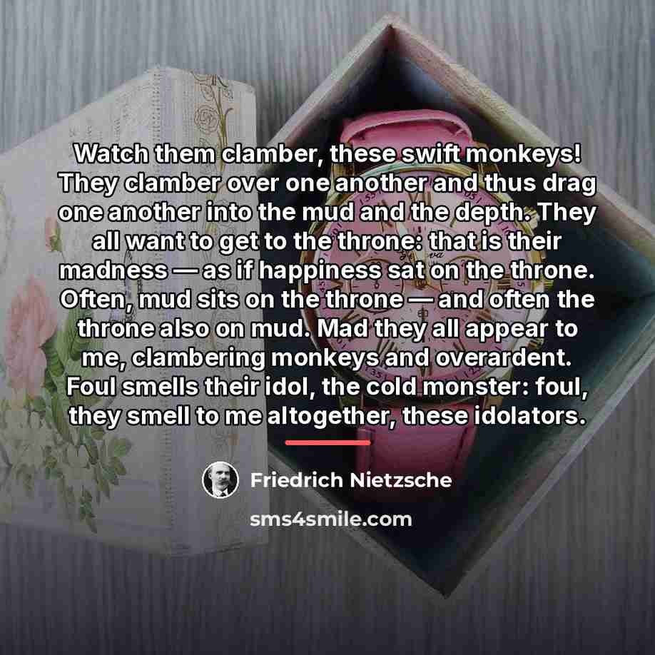 “Watch them clamber, these swift monkeys! They clamber over one…” quote by Friedrich Nietzsche