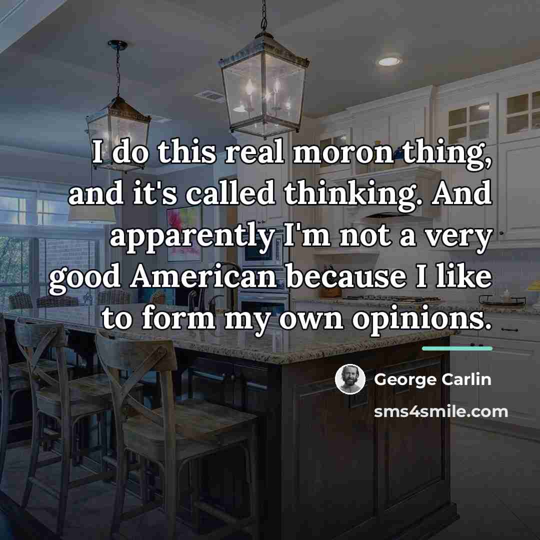 “I do this real moron thing, and it's called thinking.…” quote by George Carlin