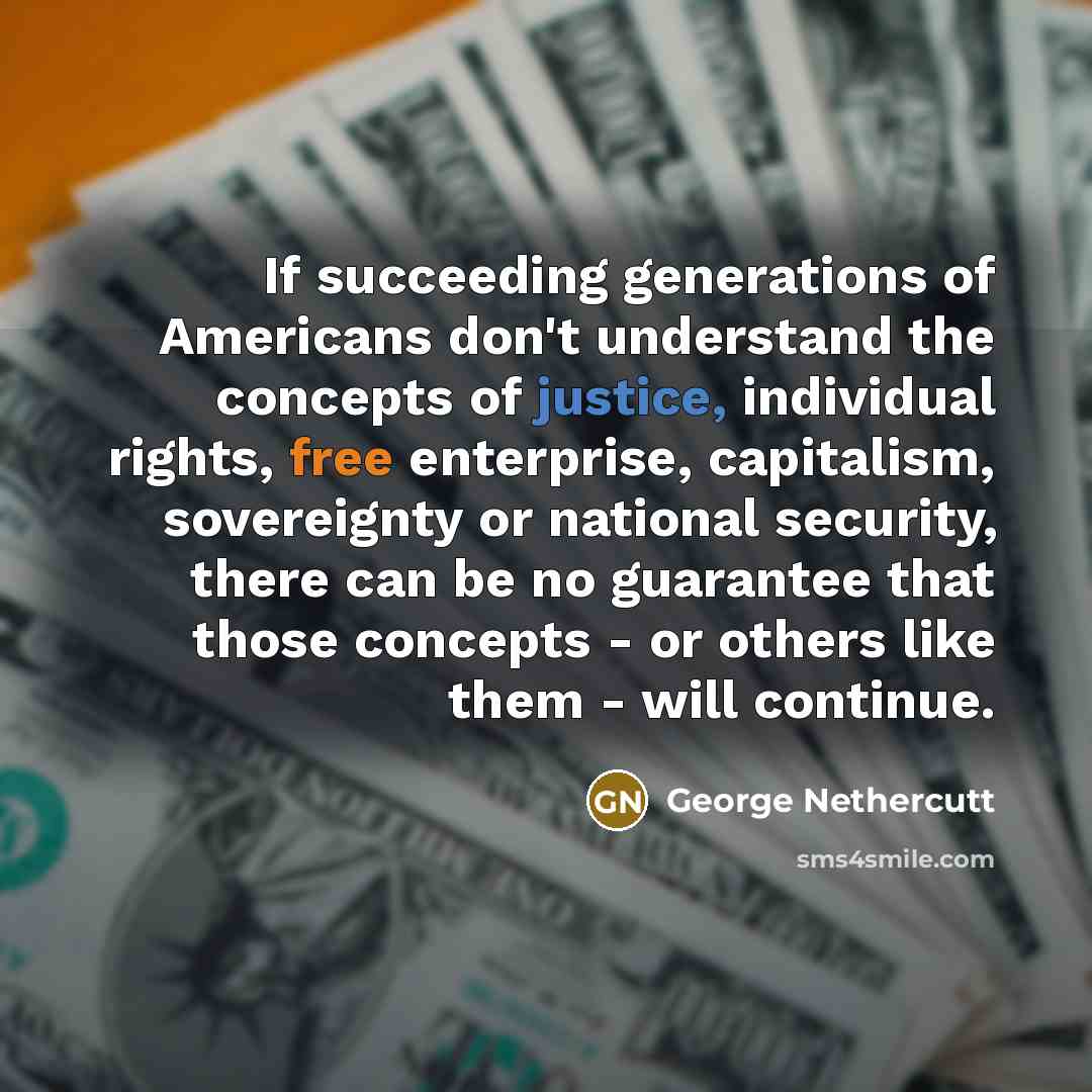 “If succeeding generations of Americans don't understand the concepts of…” quote by George Nethercutt