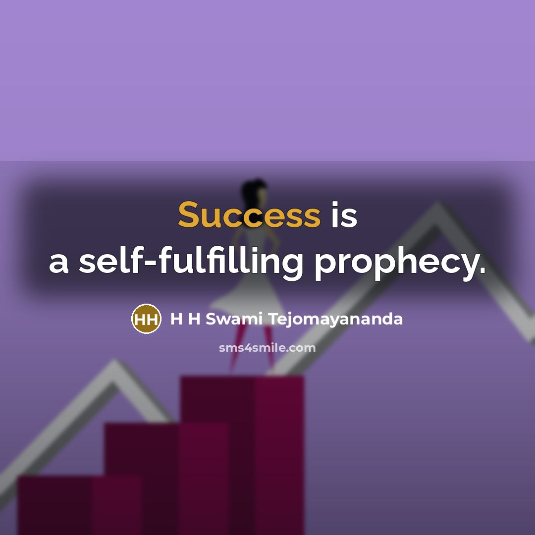 “Success is a self-fulfilling prophecy.…” quote by H H Swami Tejomayananda