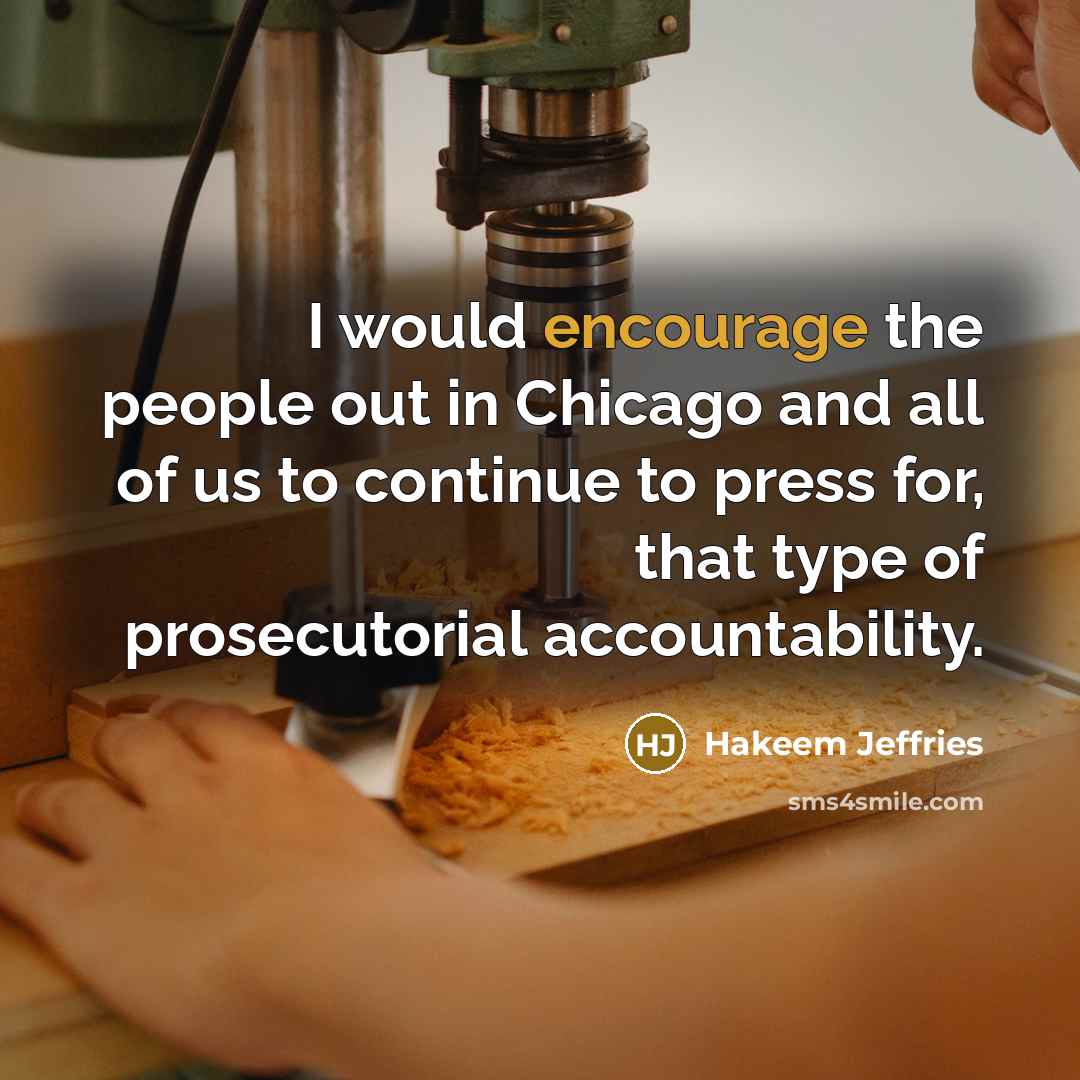 “I would encourage the people out in Chicago and all…” quote by Hakeem Jeffries