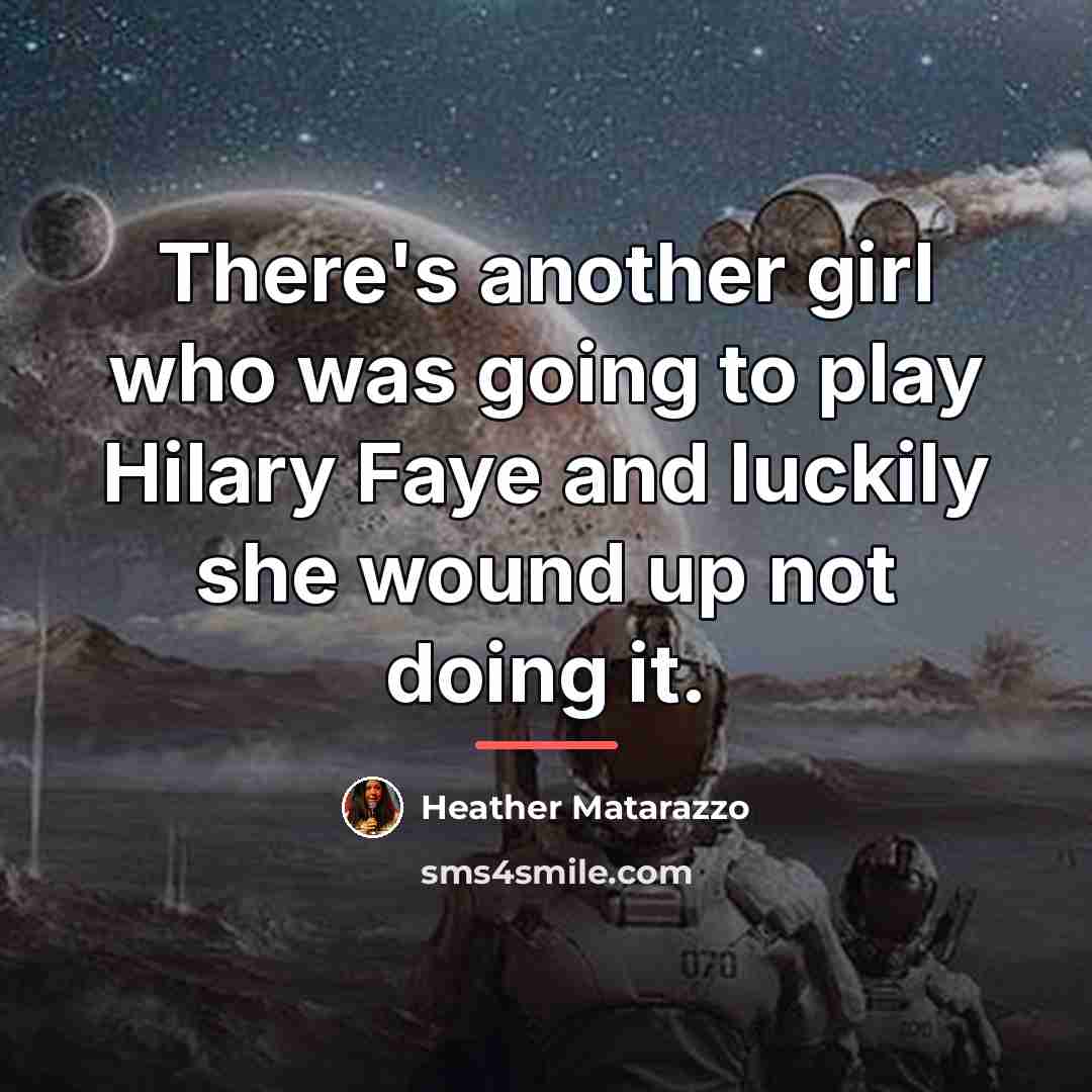 “There's another girl who was going to play Hilary Faye…” quote by Heather Matarazzo