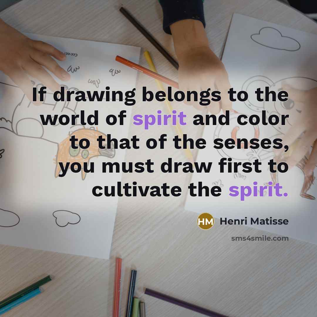 “If drawing belongs to the world of spirit and color…” quote by Henri Matisse