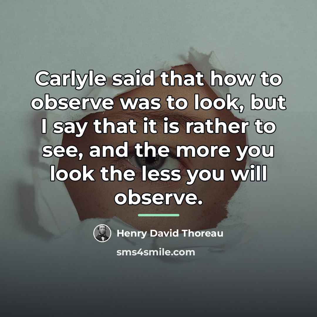 “Carlyle said that how to observe was to look, but…” quote by Henry David Thoreau