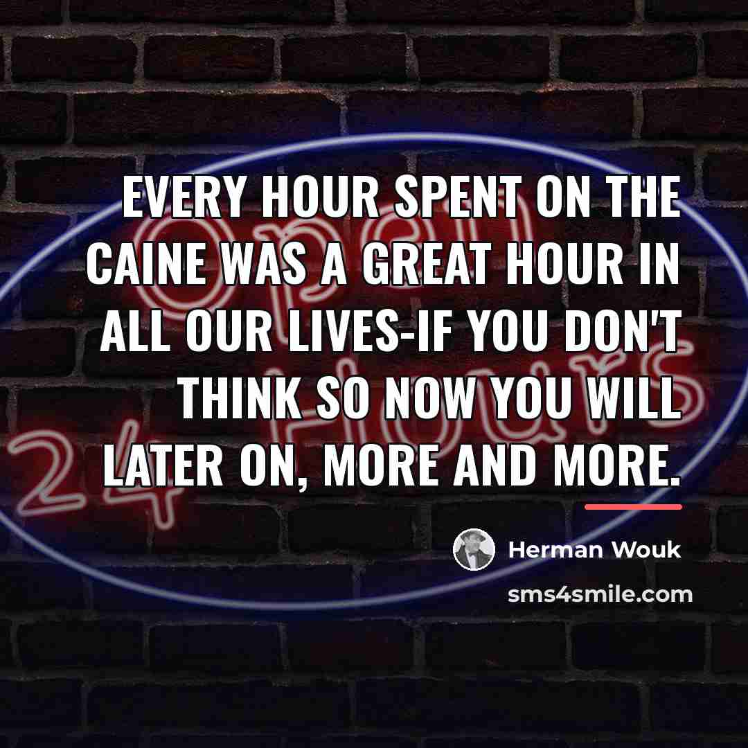 “Every hour spent on the Caine was a great hour…” quote by Herman Wouk