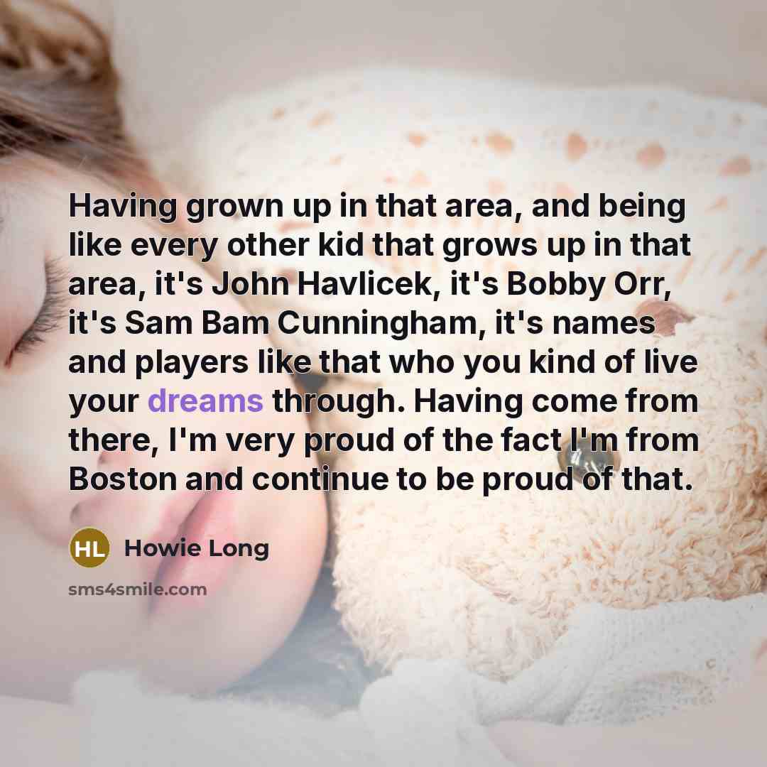 “Having grown up in that area, and being like every…” quote by Howie Long