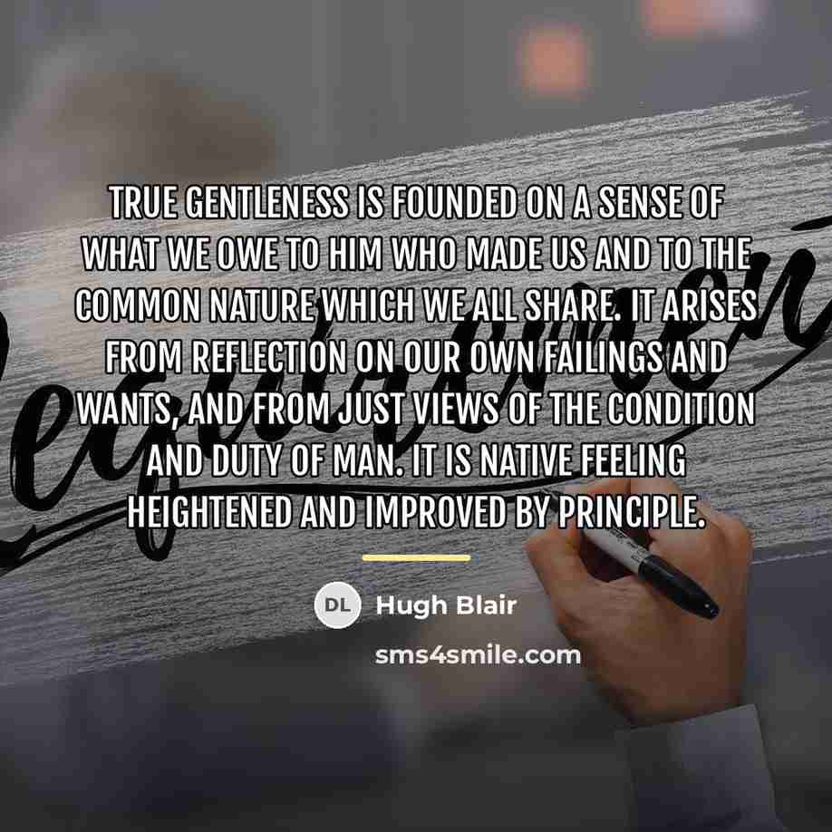 “True gentleness is founded on a sense of what we…” quote by Hugh Blair