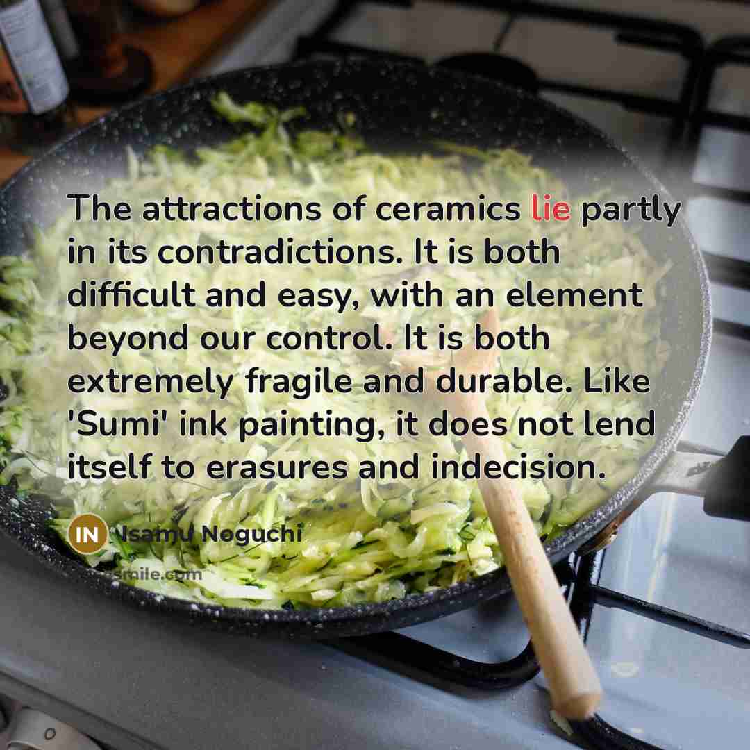 “The attractions of ceramics lie partly in its contradictions. It…” quote by Isamu Noguchi